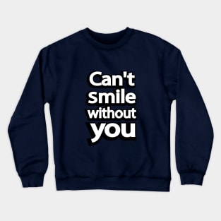 Can't Smile without you Valentine's Crewneck Sweatshirt